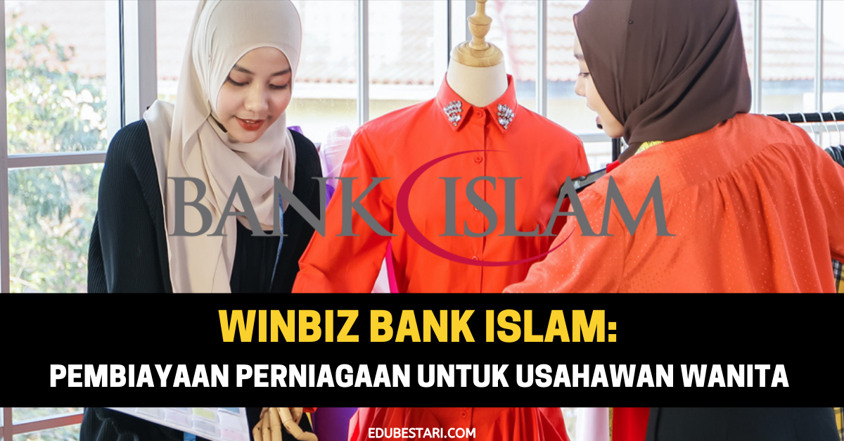 WinBiz Bank Islam: Tawaran Pembiayaan Perniagaan Untuk Usahawan Wanita