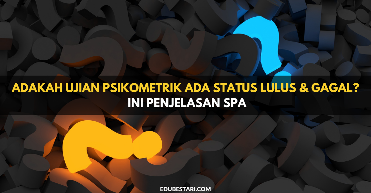 Adakah Ujian Psikometrik Ada Status Lulus & Gagal? Ini Penjelasan SPA