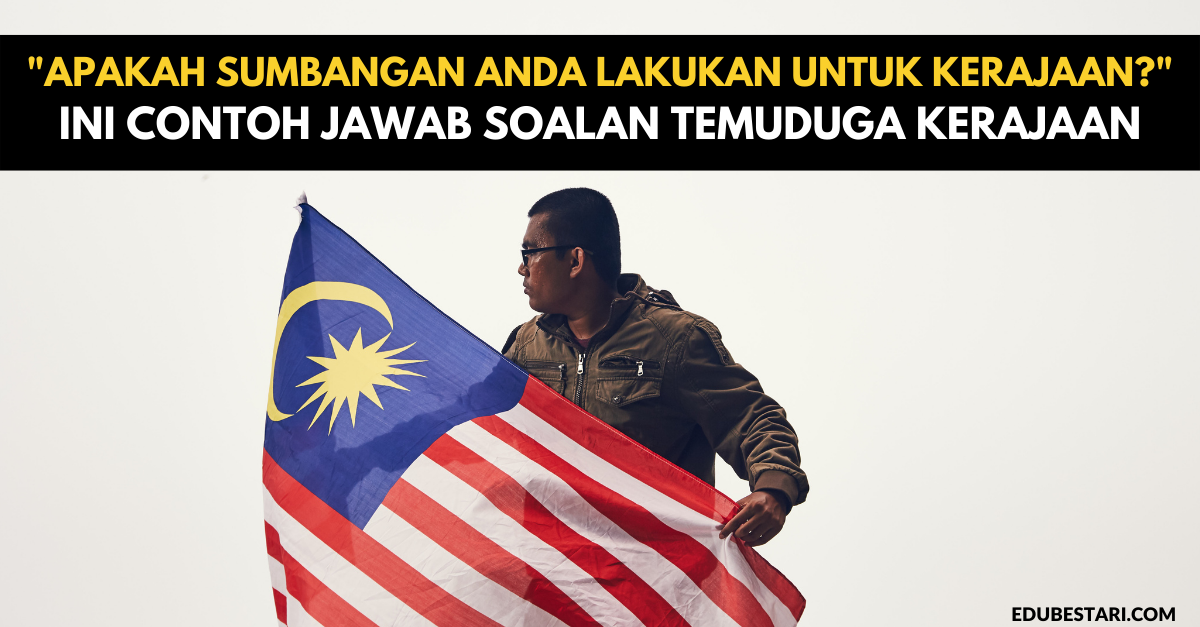 “Apakah Sumbangan Anda Lakukan Untuk Kerajaan?” Ini Contoh Jawab Soalan Temuduga Kerajaan