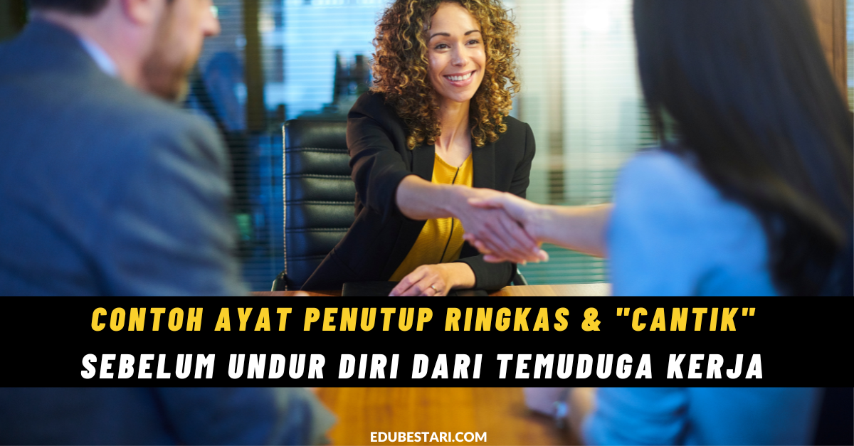 Contoh Ayat Penutup Ringkas & “Cantik” Sebelum Undur Diri Dari Temuduga Kerja  Kerajaan/ Swasta