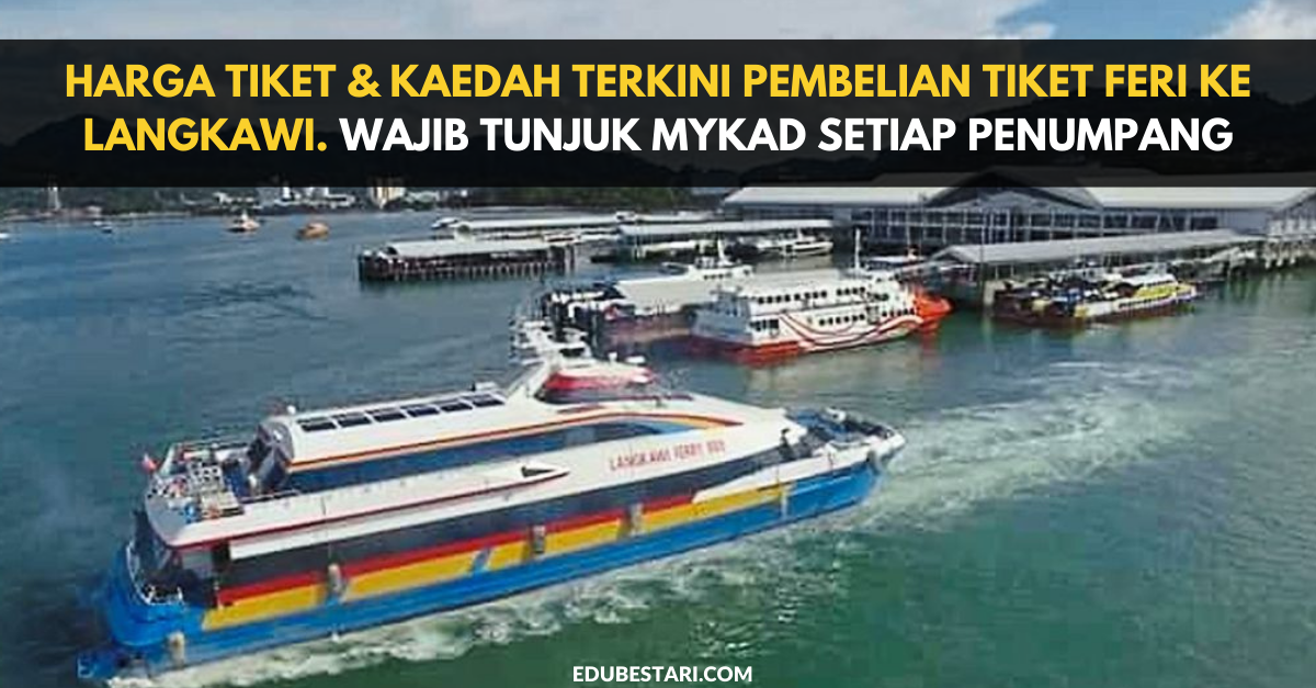 Harga Tiket & Kaedah Terkini Pembelian Tiket Feri Ke Langkawi. Wajib Tunjuk MyKad Setiap Penumpang