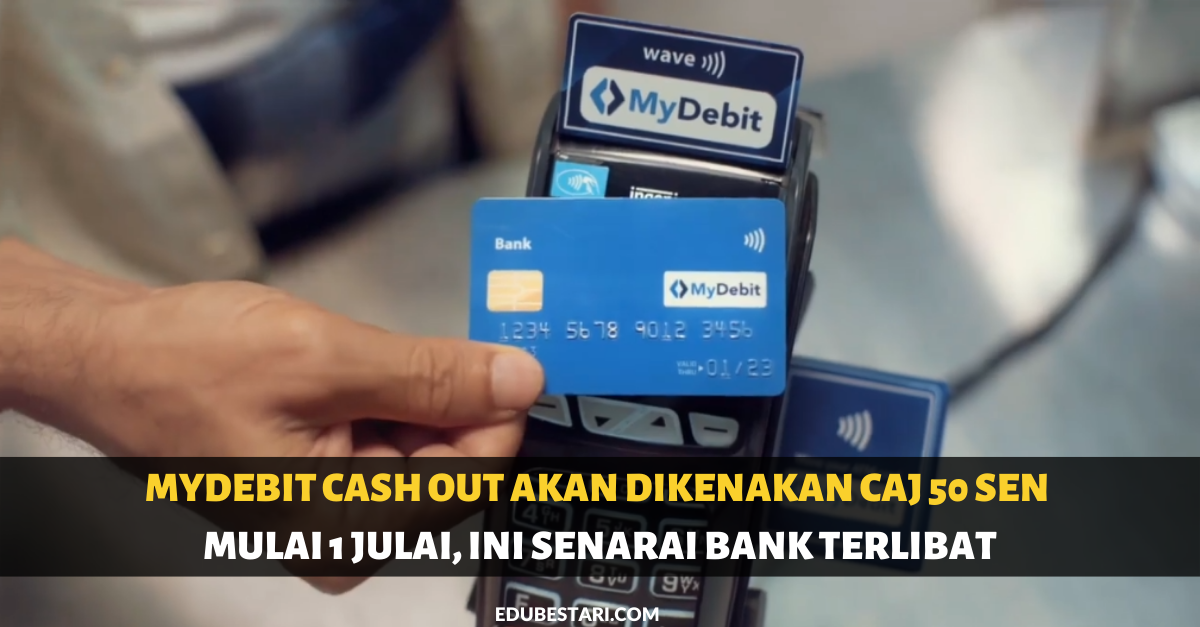 MyDebit Cash Out Akan Dikenakan Caj 50 Sen Mulai 1 Julai, Ini Senarai Bank Terlibat