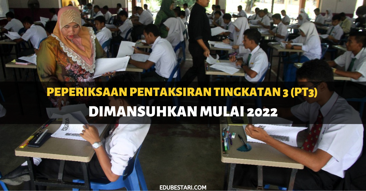 Peperiksaan Pentaksiran Tingkatan 3 (PT3) Dimansuhkan Mulai 2022