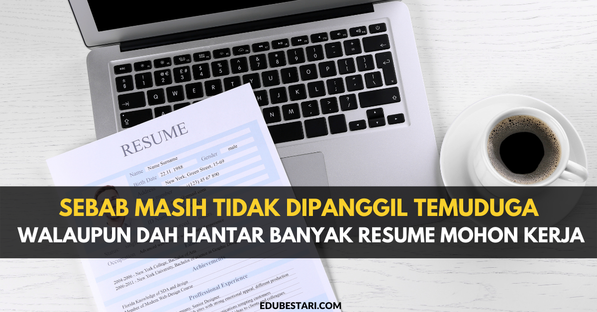 Sebab Masih Tidak Dipanggil Temuduga Walaupun Dah Hantar Banyak Resume Mohon Kerja