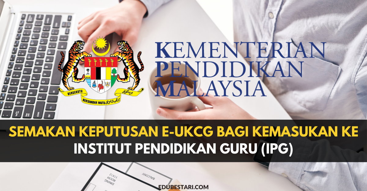 Semakan Keputusan e-UKCG Bagi Kemasukan Ke Institut Pendidikan Guru (IPG)