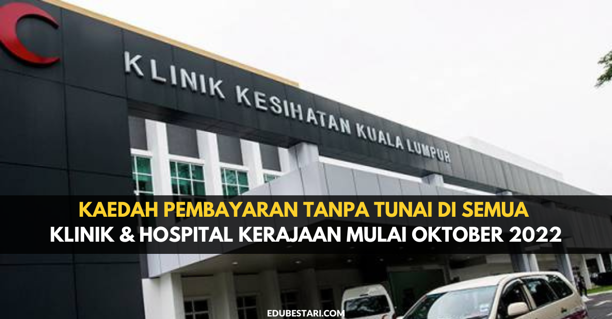 Kaedah Pembayaran Tanpa Tunai Di Semua Klinik & Hospital Kerajaan Mulai Oktober 2022