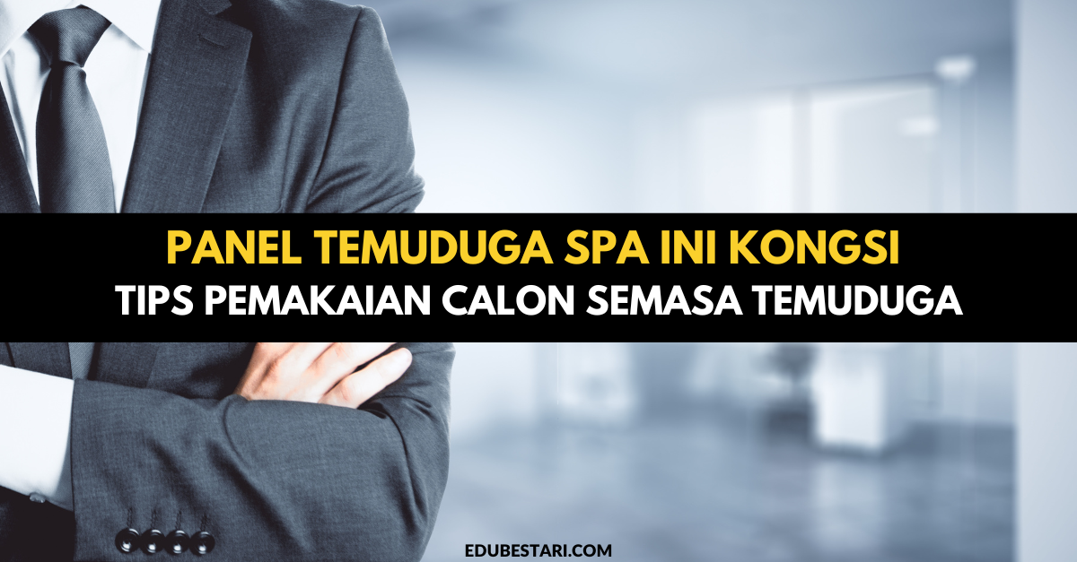 Panel Temuduga SPA Ini Kongsi Tips “Grooming” Untuk Temuduga Kerajaan