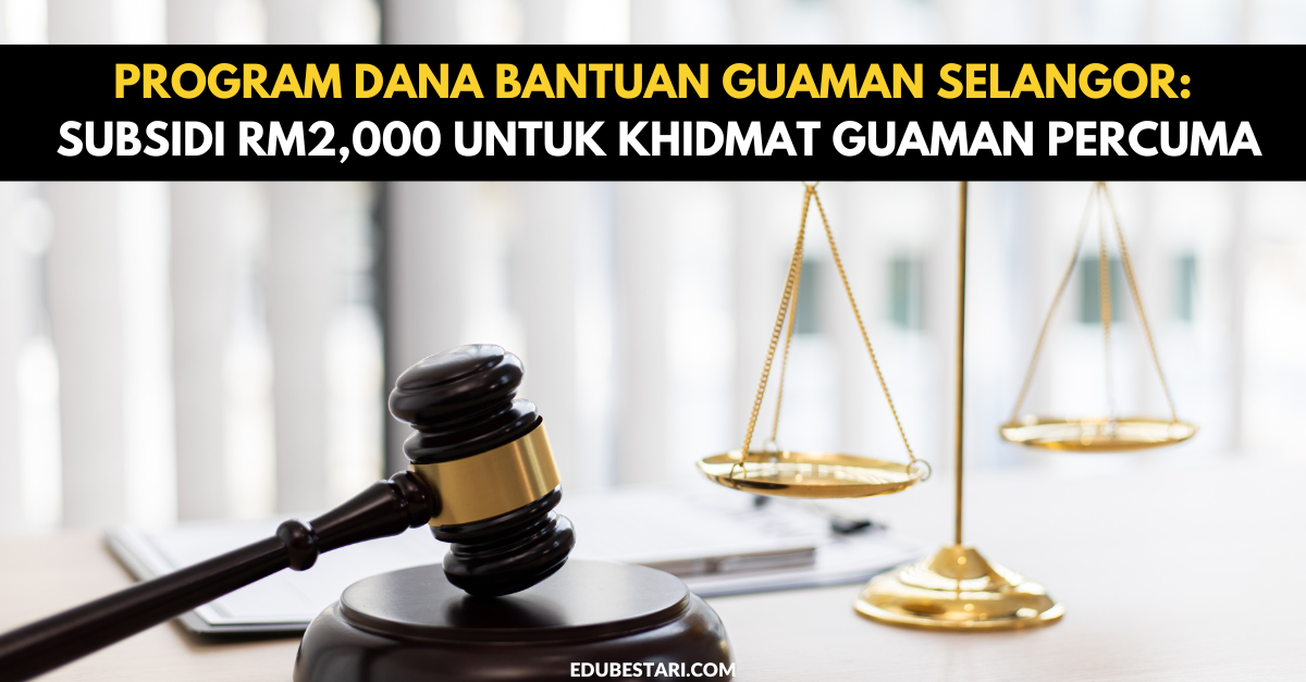 Program Dana Bantuan Guaman Selangor: Subsidi RM2,000 Untuk Khidmat Guaman Percuma