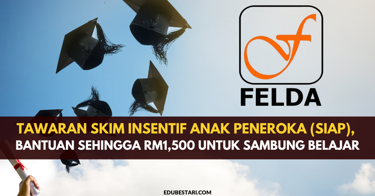 Tawaran Skim Insentif Anak Peneroka (SIAP), Bantuan Sehingga RM1,500 Untuk Sambung Belajar