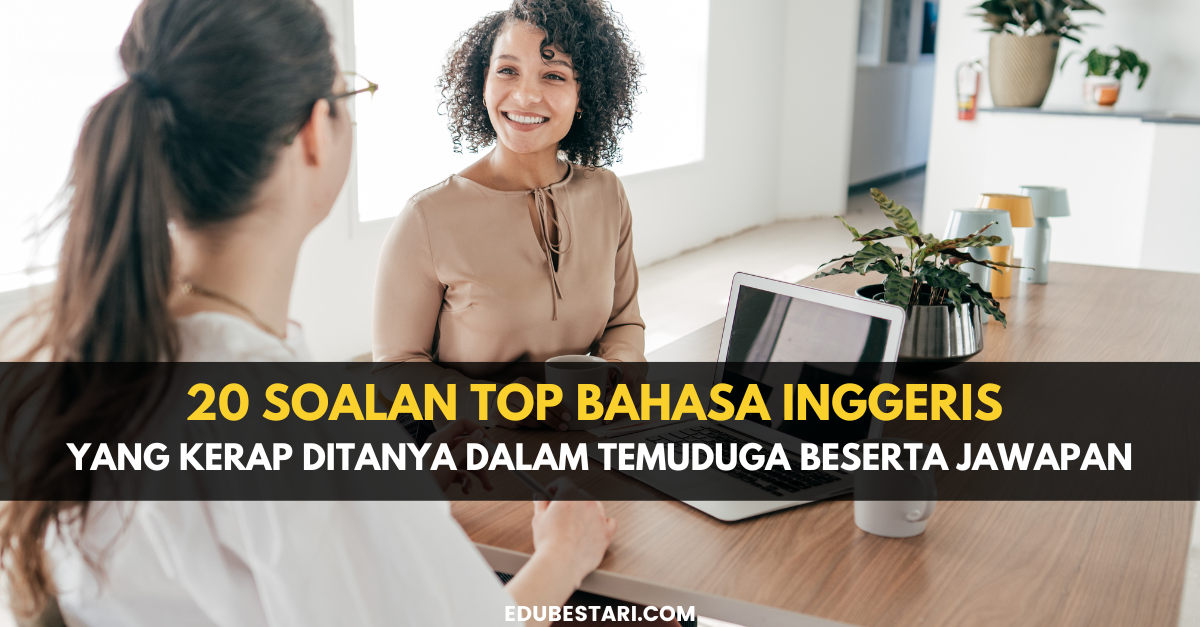 20 Soalan Top Bahasa Inggeris Yang Kerap Ditanya Dalam Temuduga Beserta Jawapan