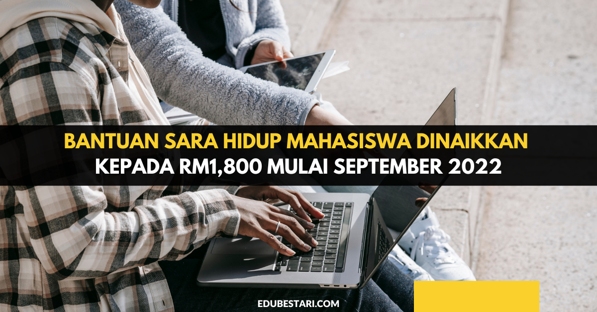 Bantuan Sara Hidup Mahasiswa Dinaikkan Kepada RM1,800 Mulai September 2022