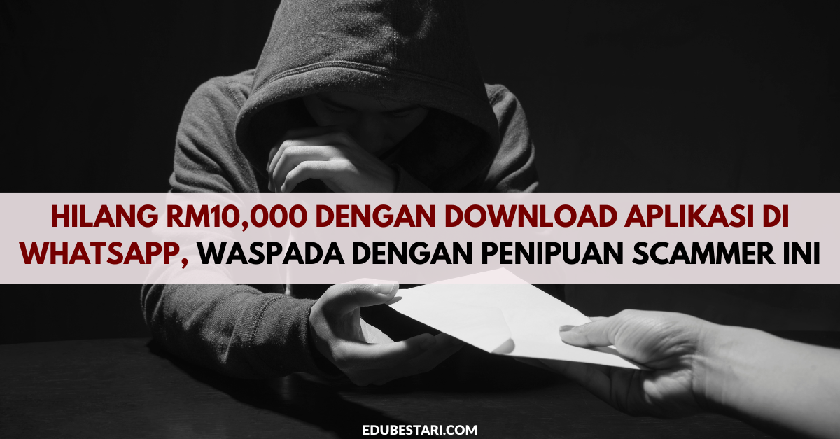 Hilang RM10,000 Dengan Download Aplikasi Di WhatsApp, Waspada Dengan Penipuan Scammer Ini
