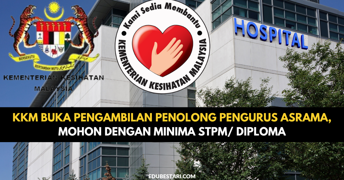 KKM Buka Pengambilan Penolong Pengurus Asrama, Mohon Dengan Minima STPM/ Diploma