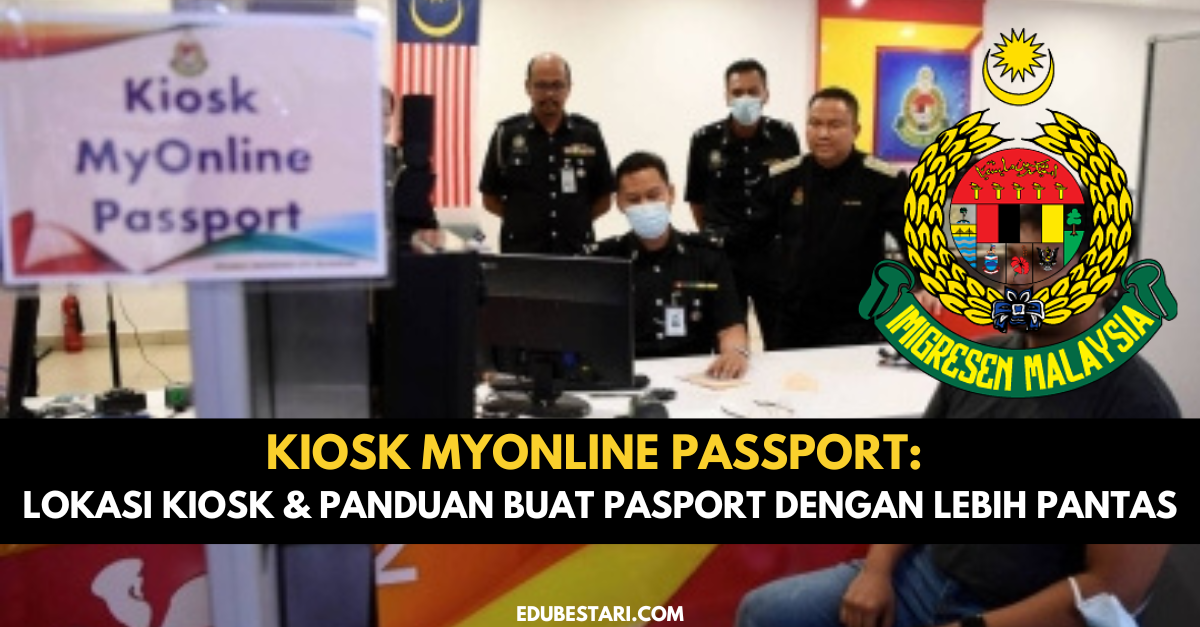 Kiosk MyOnline Passport: Lokasi Kiosk & Panduan Buat Pasport Dengan Lebih Pantas