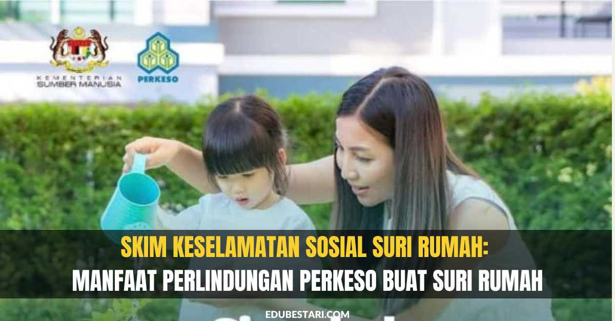 Skim Keselamatan Sosial Suri Rumah: Permohonan Perlindungan PERKESO Buat Suri Rumah Dibuka