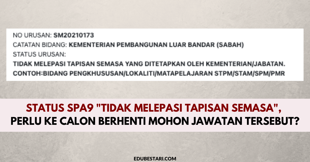 Status SPA9 “Tidak Melepasi Tapisan Semasa”, Perlu Ke Calon Berhenti Mohon Jawatan Tersebut?