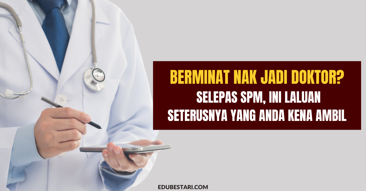 Berminat Nak Jadi Doktor? Selepas SPM, Ini Laluan Seterusnya Yang Anda Kena Ambil