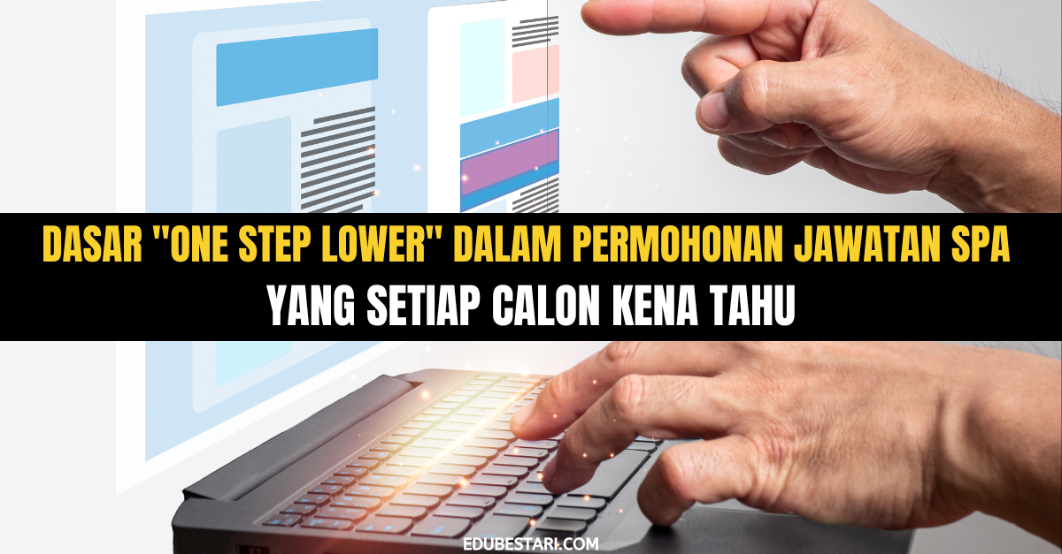 Dasar “One Step Lower” Dalam Permohonan Jawatan SPA Yang Setiap Calon Kena Tahu