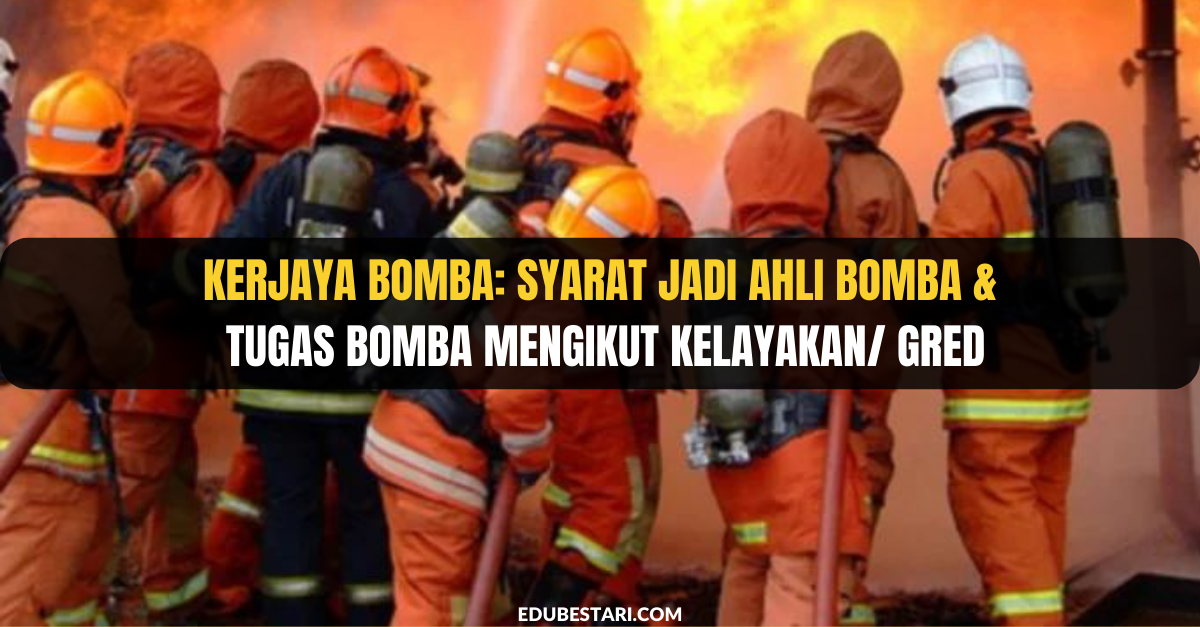 Kerjaya Bomba: Syarat Jadi Ahli Bomba & Tugas Bomba Mengikut Kelayakan/ Gred