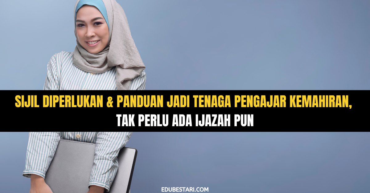 Sijil Diperlukan & Panduan Jadi Tenaga Pengajar Kemahiran, Tak Perlu Ada Ijazah Pun