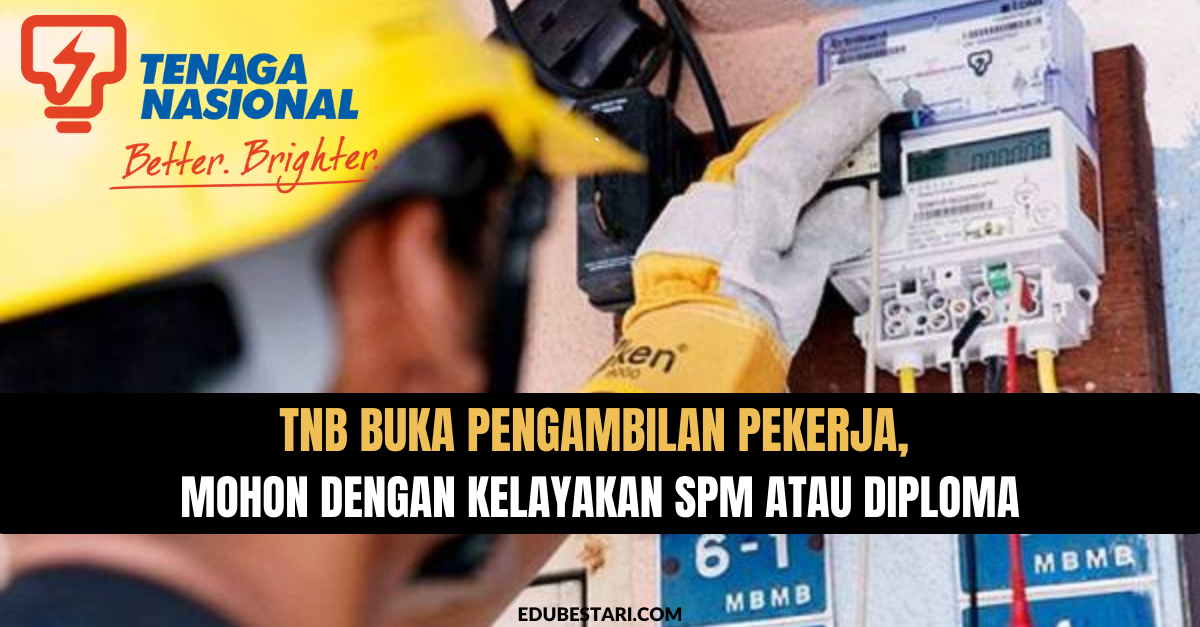 TNB Buka Pengambilan Pekerja, Mohon Dengan Kelayakan SPM Atau Diploma