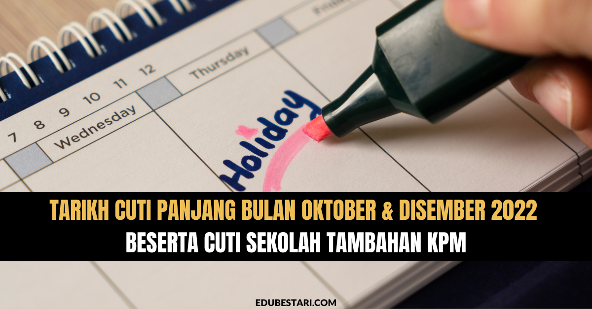 Tarikh Cuti Panjang Bulan Oktober & Disember 2022 Beserta Cuti Sekolah Tambahan KPM