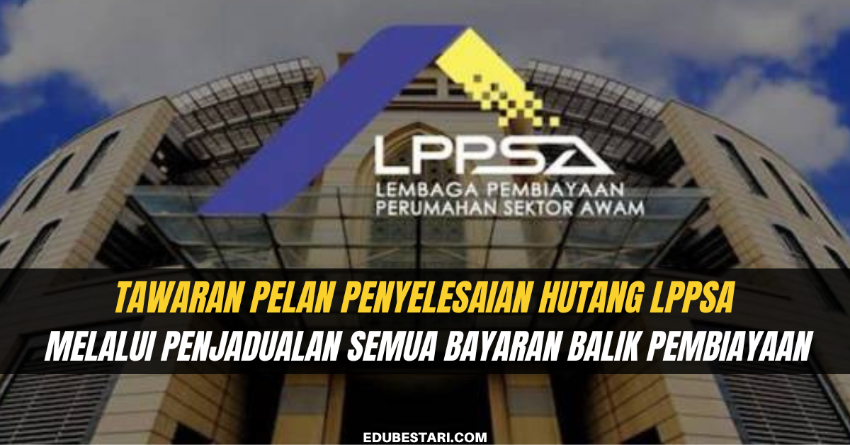 Tawaran Pelan Penyelesaian Hutang LPPSA Melalui Penjadualan Semua Bayaran Balik Pembiayaan