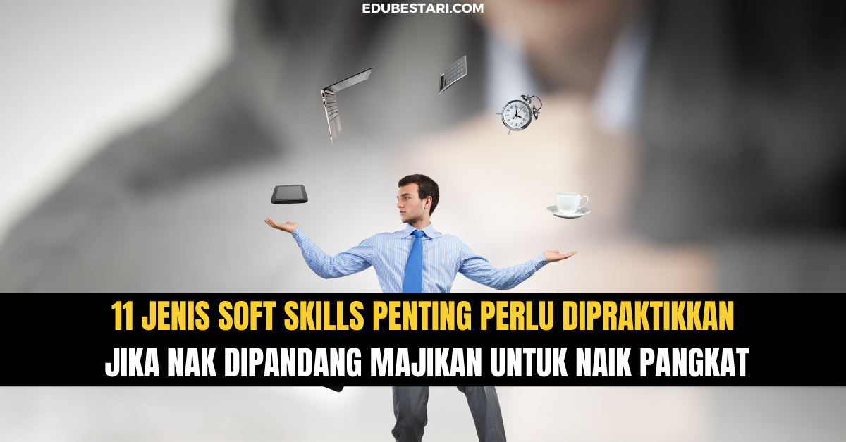 11 Jenis Soft Skills Penting Perlu Dipraktikkan Jika Nak Dipandang Majikan Untuk Naik Pangkat