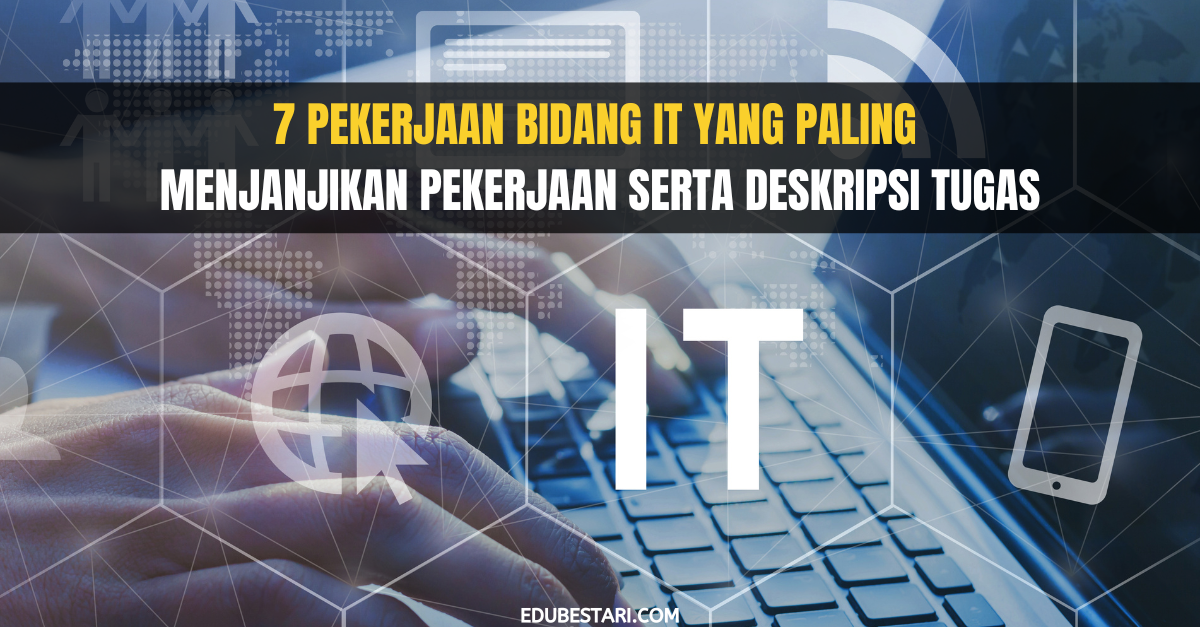 7 Pekerjaan Bidang IT Yang Paling Menjanjikan Pekerjaan Serta Deskripsi Tugas