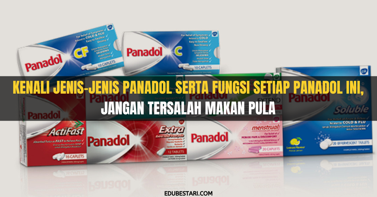 Kenali Jenis-Jenis Panadol Serta Fungsi Setiap Panadol Ini, Jangan Tersalah Makan Pula