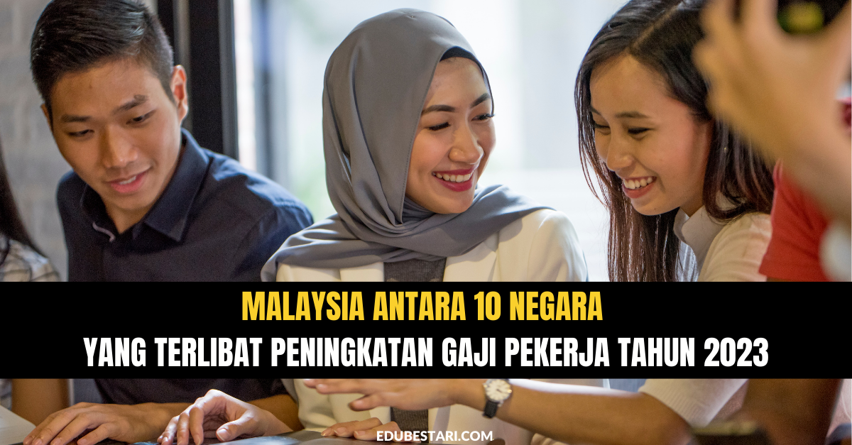 Malaysia Antara 10 Negara Yang Terlibat Peningkatan Gaji Pekerja Tahun 2023