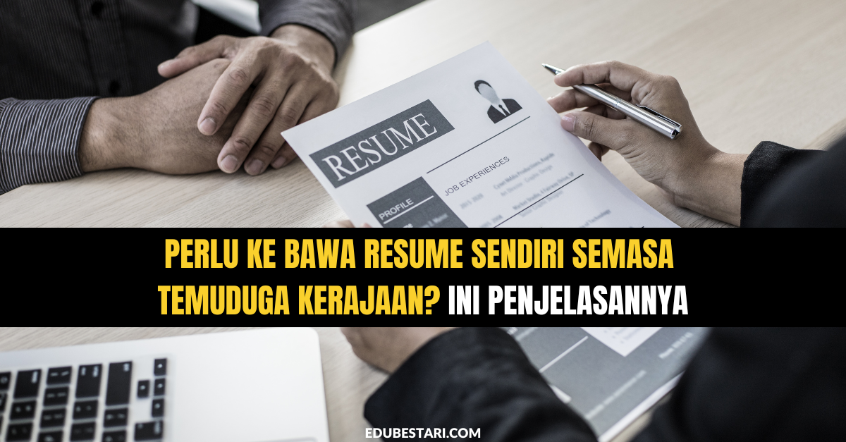 Perlu Ke Bawa Resume Sendiri Semasa Temuduga Kerajaan? Ini Penjelasannya