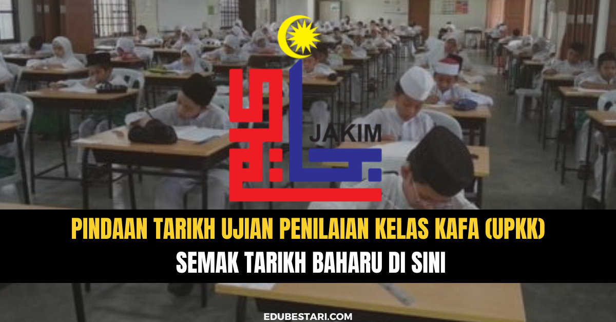 [Terkini] Pindaan Tarikh Ujian Penilaian Kelas KAFA (UPKK) Tahun 2022, Semak Tarikh Baharu Di SIni
