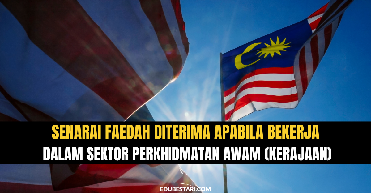 Senarai Faedah Diterima Apabila Bekerja Dalam Sektor Perkhidmatan Awam (Kerajaan)