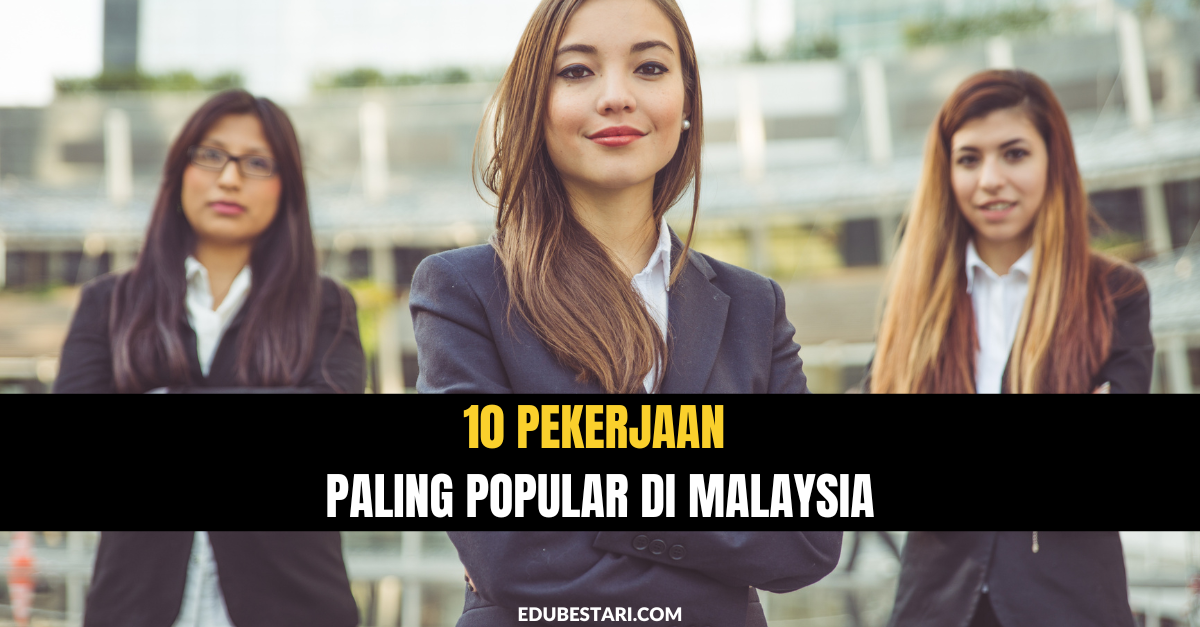 10 Pekerjaan Paling Popular Di Malaysia