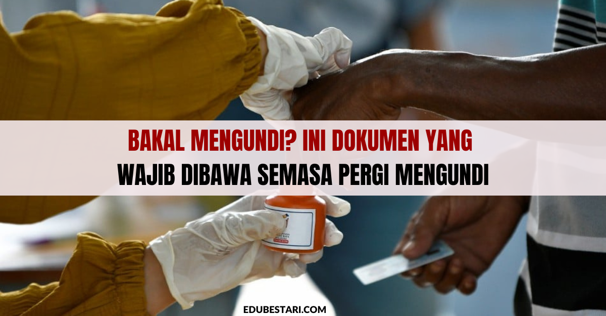 Bakal Mengundi? Ini Dokumen Yang Wajib Dibawa Semasa Pergi Mengundi