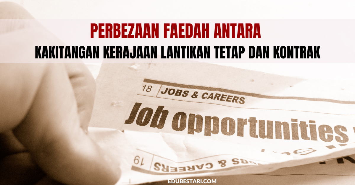 Perbezaan Faedah Antara Kakitangan Kerajaan Lantikan Tetap Dan Kontrak