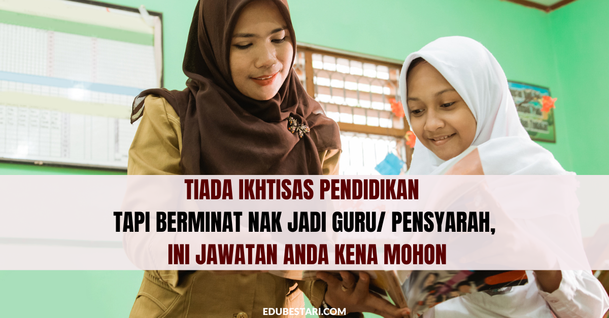 Tiada Ikhtisas Pendidikan Tapi Berminat Nak Jadi Guru/ Pensyarah, Ini Jawatan Anda Kena Mohon