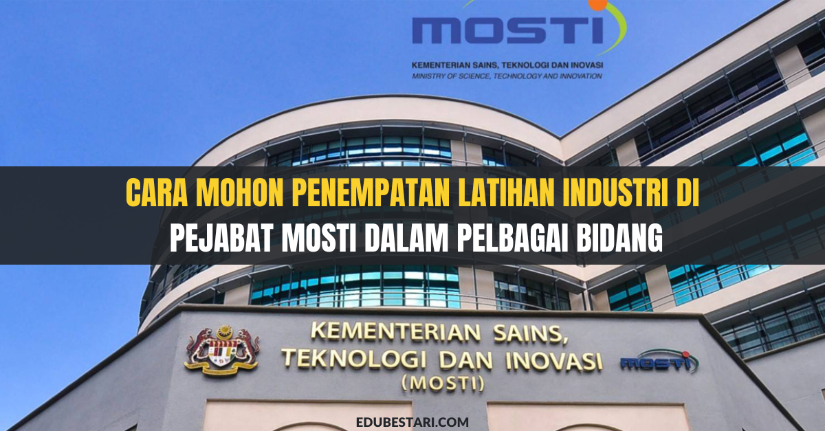 Cara Mohon Penempatan Latihan Industri Di Pejabat MOSTI Dalam Pelbagai Bidang