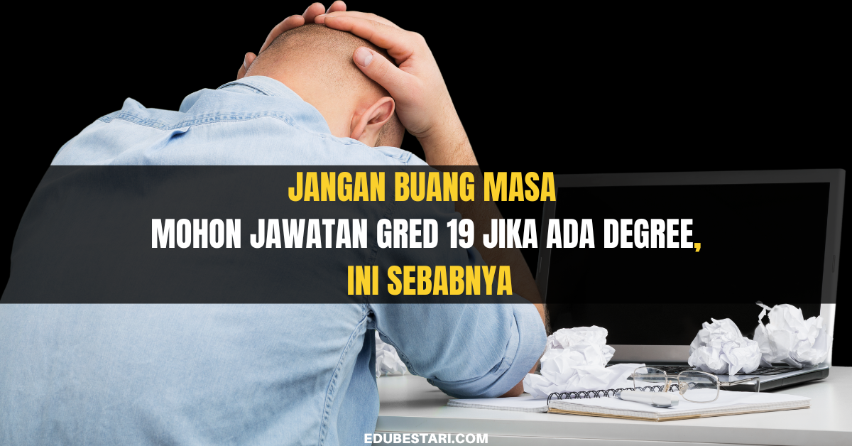 Jangan Buang Masa Mohon Jawatan Gred 19 Jika Ada Degree, Ini Sebabnya