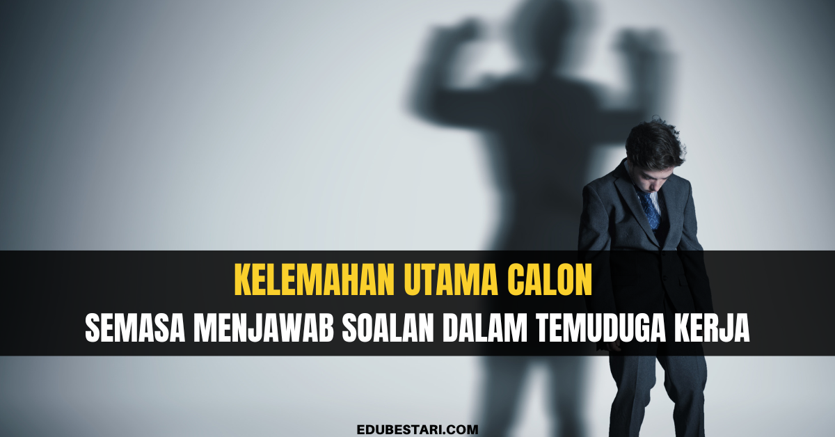 Kelemahan Utama Calon Semasa Menjawab Soalan Dalam Temuduga Kerja
