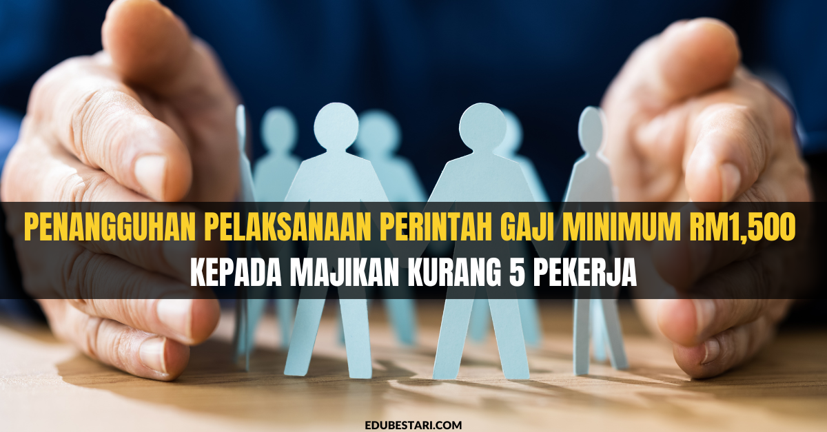 Penangguhan Pelaksanaan Perintah Gaji Minimum RM1,500 Kepada Majikan Kurang 5 Pekerja