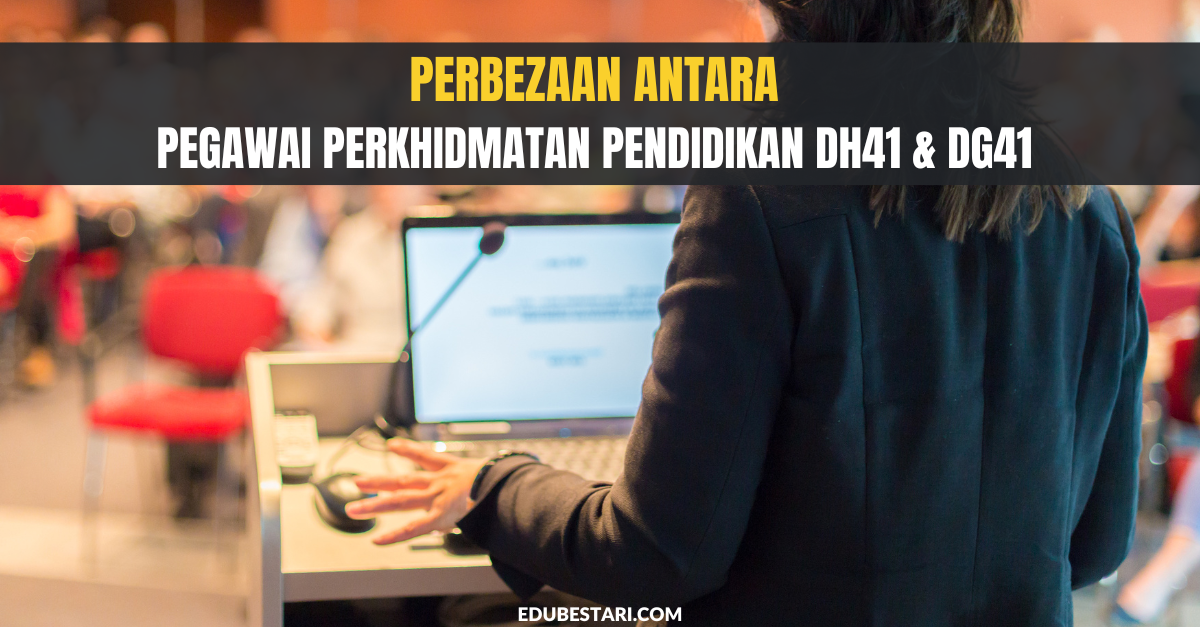 Perbezaan Antara Pegawai Perkhidmatan Pendidikan DH41 & DG41 