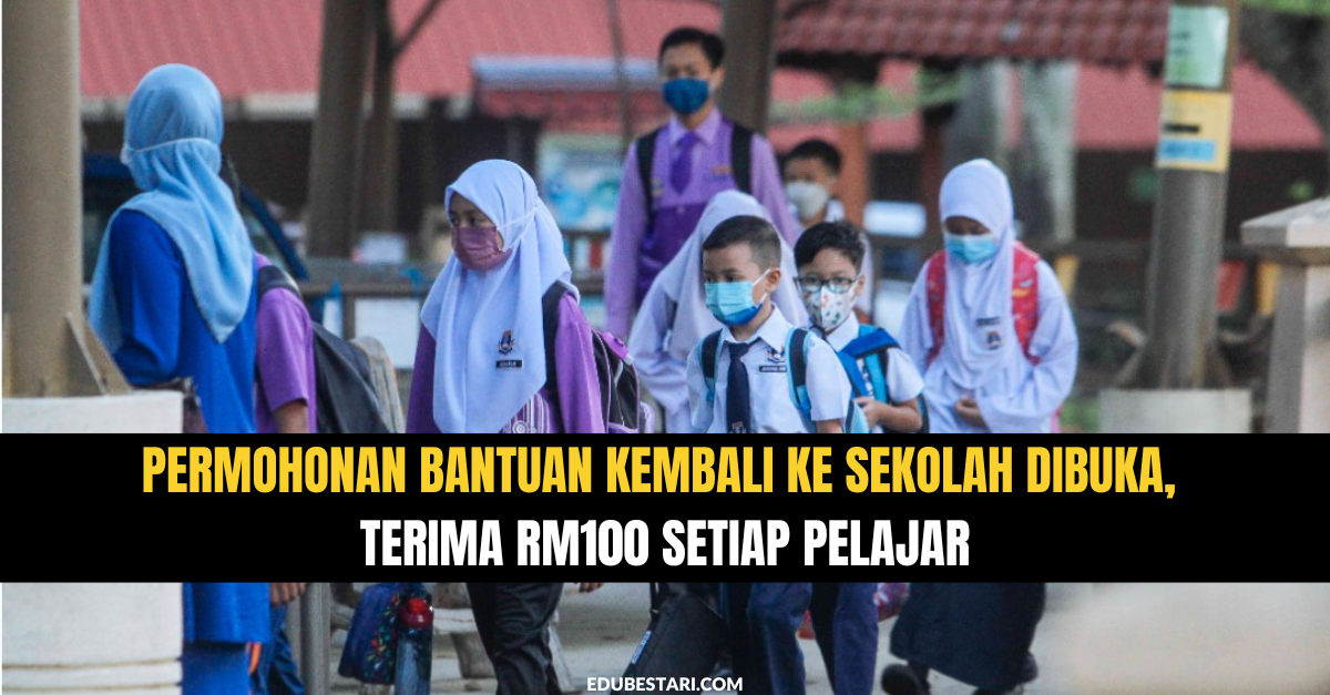 Permohonan Bantuan Kembali Ke Sekolah Dibuka, Terima RM100 Setiap Pelajar