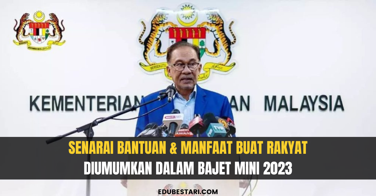 Senarai Bantuan & Manfaat Buat Rakyat Diumumkan Dalam Bajet Mini 2023