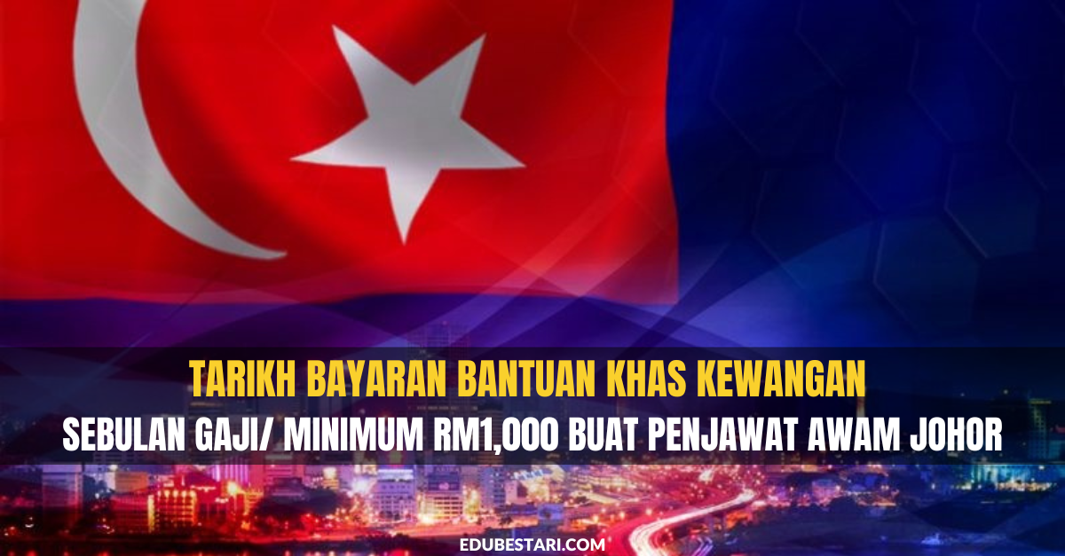 Tarikh Bayaran Bantuan Khas Kewangan Sebulan Gaji/ Minimum RM1,000 Buat Penjawat Awam Johor