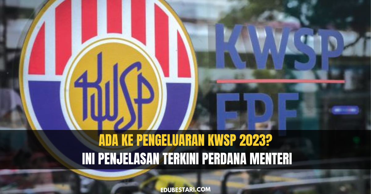 Ada Ke Pengeluaran KWSP 2023? Ini Penjelasan Terkini Perdana Menteri
