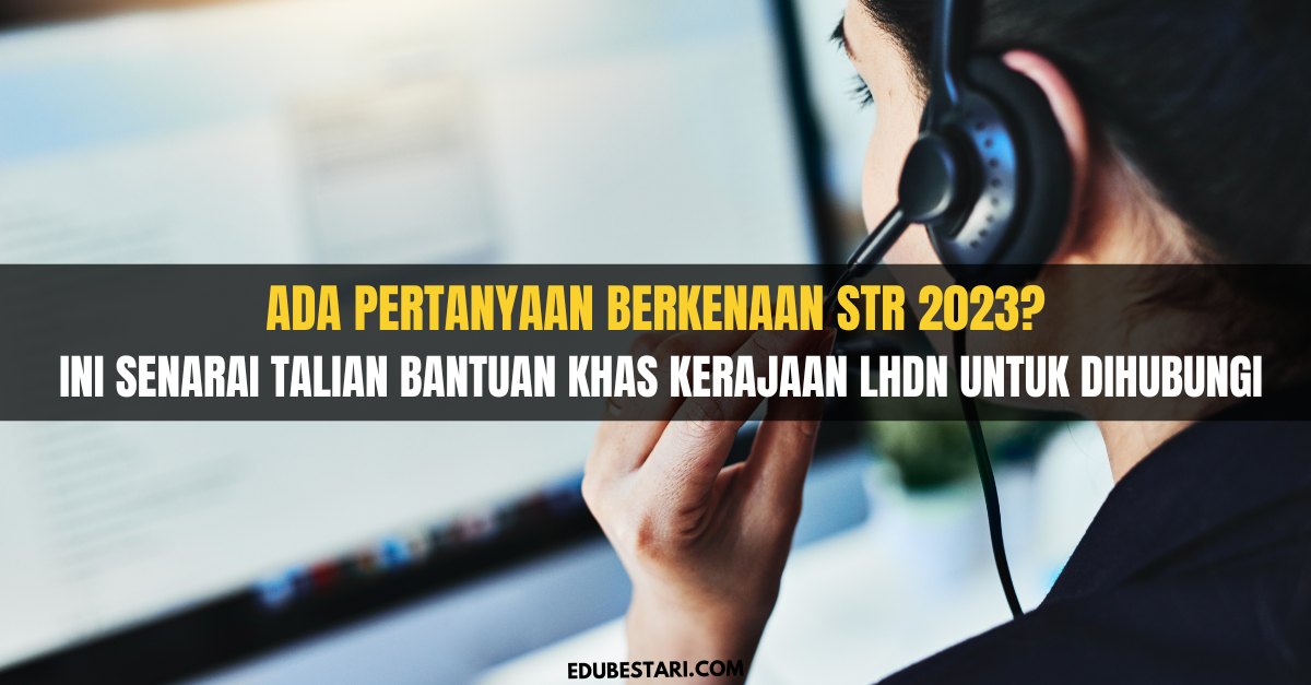 Ada Pertanyaan Berkenaan STR 2023? Ini Senarai Talian Bantuan Khas Kerajaan LHDN Untuk Dihubungi