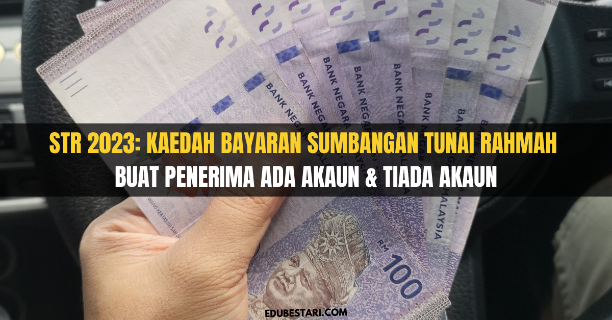 STR 2023: Kaedah Bayaran Sumbangan Tunai Rahmah Buat Penerima Ada Akaun & Tiada Akaun