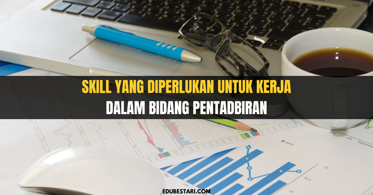 Skill Yang Diperlukan Untuk Kerja Dalam Bidang Pentadbiran